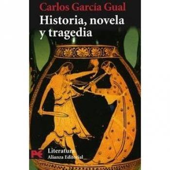 Historia, novela y tragedia - Carlos Garcia Gual