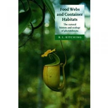 Redes Alimentarias y Hábitats en Contenedores: Historia Natural y Ecología de los Fitotelmata - Tapa Dura