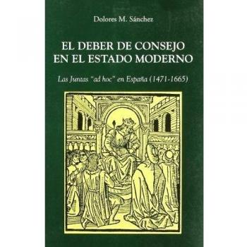 El Deber de Consejo en el Estado Moderno: Las Juntas ad hoc en España, 1474-1665