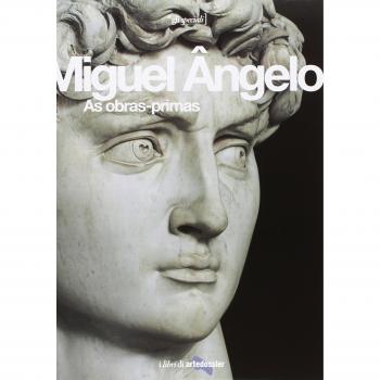 Miguel Angelo. As obras-primas. Ediz. illustrata