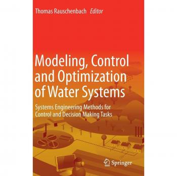 Modeling, Control and Optimization of Water Systems: Systems Engineering Methods for Control and Decision Making Tasks