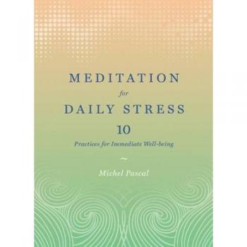Meditation for Daily Stress: 10 Practices for Immediate Well-being