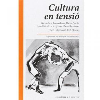 Cultura En Tensió: Sis propostes per reapropiar-nos de la cultura. - Joan Miquel Gual