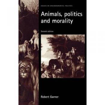 Animales, Política y Moralidad: Segunda Edición (Cuestiones en Política Ambiental) de Robert Garner - Tapa blanda