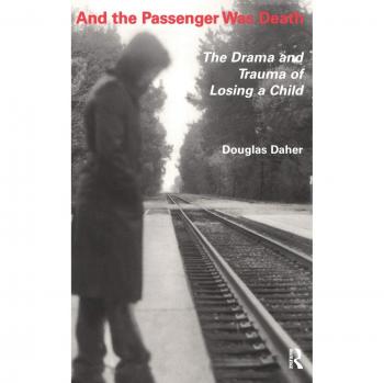 And the Passenger Was Death: The Drama and Trauma of Losing a Child