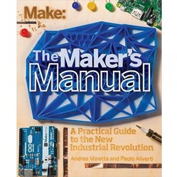 The Maker's Manual: A Practical Guide to the New Industrial Revolution (English Edition)
