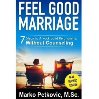 Feel Good Marriage: 7 Steps To A Rock Solid Relationship Without Counseling