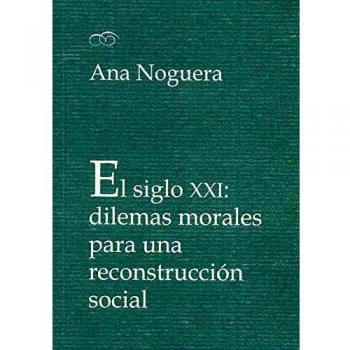 El Siglo XXI: dilemas morales para Una Reconstrucción Social
