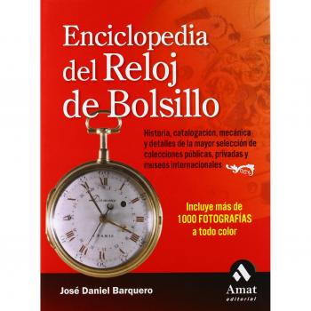 Enciclopedia del reloj de bolsillo: Historia, catalogación, mecánica y detalles de las mayores colecciones públicas, privadas y museos internacionales