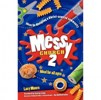 Messy Church 2: Creative Ideas for Building a Christ-Centered Community