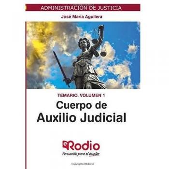 Cuerpo de Auxilio Judicial. Temario. Volumen 1: Administración de Justicia