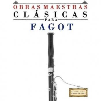 Obras Maestras Clásicas para Fagot: Piezas fáciles de Bach, Beethoven, Brahms, Handel, Haydn, Mozart, Schubert, Tchaikovsky, Vivaldi and Wagner