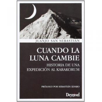 Cuando La Luna Cambie. Historia De Una Expedición Al Karakorum - SAN SEBASTIAN, JUANJO