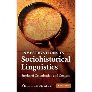 Investigations in Sociohistorical Linguistics: Stories of Colonisation and Contact by Peter Trudgill