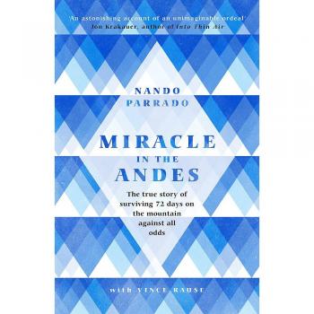 Milagro en los Andes: La verdadera historia de sobrevivir 72 días en la montaña contra todo pronóstico - Libro de Nando Parrado