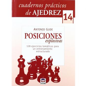 CUADERNOS PRÁCTICOS DE AJEDREZ 14. POSICIONES EXPLOSIVAS