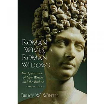Roman Wives, Roman Widows: The Appearance of New Women and the Pauline Communities