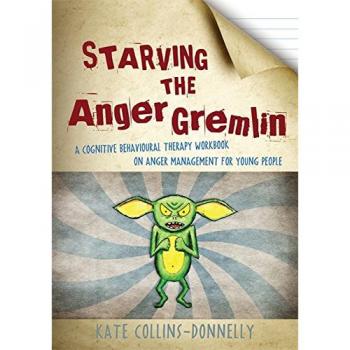 Controlando al Gremlin de la Ira: Un Cuaderno de Trabajo de Terapia Cognitivo-Conductual sobre Manejo de la Ira para Jóvenes por Kate Collins-Donnelly