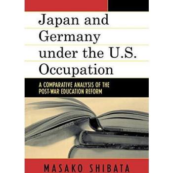 Japan and Germany Under U.S. Occupation: A Comparative Study by Masako Shibata
