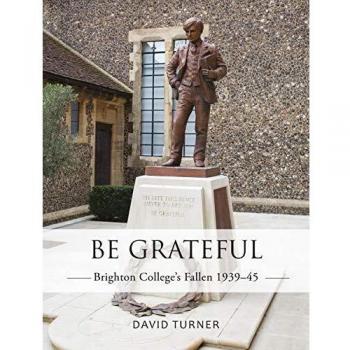 Be Grateful: Brighton College's Fallen 193945