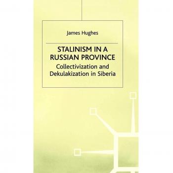 Stalinism in a Russian Province: Collectivization and Dekulakization in Siberia