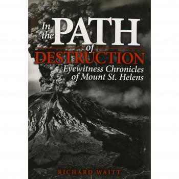 In the Path of Destruction: Eyewitness Chronicles of Mount St. Helens