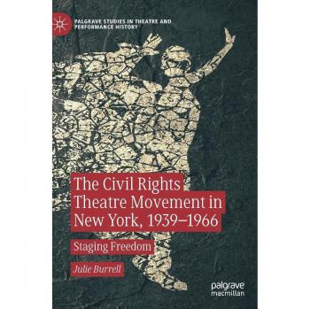 The Civil Rights Theatre Movement in New York, 1939-1966: Staging Freedom