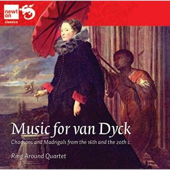 MUSIC FOR VAN DYCK: Chansons and Madrigals, the 16th and the 20th s.
