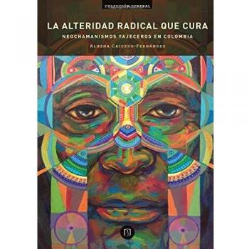 La alteridad radical: Neochamanismos yajeceros en Colombia