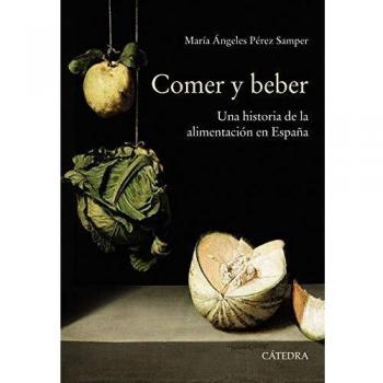 COMER Y BEBER. UNA HISTORIA DE LA ALIMENTACION EN ESPAÑA
