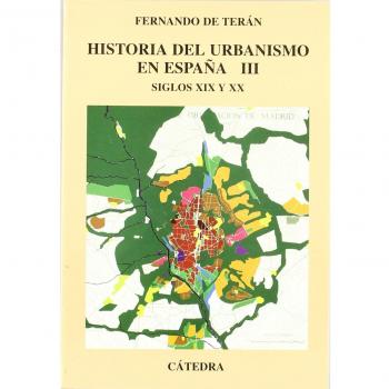 Historia del urbanismo en España: Vol. III. Siglos XIX y XX: 3