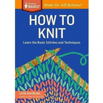 Essential Knitting Guide: Master Basic Stitches and Techniques by Leslie Ann Bestor