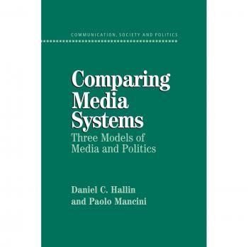 Comparing Media Systems: Three Models of Media and Politics - Academic Textbook on Media and Political Analysis