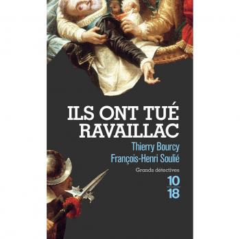 ILS ONT TUÉ RAVAILLAC - Novela Histórica de Thierry Bourcy y François-Henri Soulié