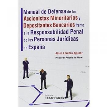 Manual de Defensa de los Accionistas Minoritarios y Depositantes Bancarios frente a la Responsabilidad Penal de las Personas Jurídicas en España: Con ... para resolver este tipo de conflictos