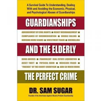 Guardianships and the Elderly: The Perfect Crime