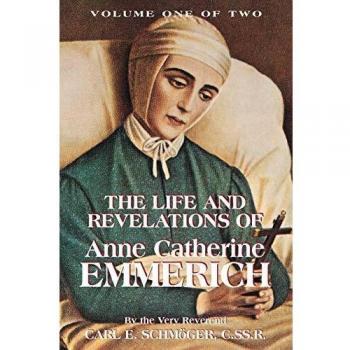 Anne Catherine Emmerich: Life and Revelations, Volume 1 - Translated Edition
