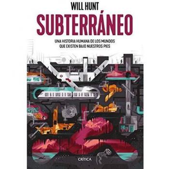 Subterráneo: Una historia humana de los mundos que existen bajo nuestros pies
