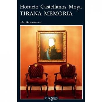 Tirana memoria: 11 - Horacio Castellanos Moya