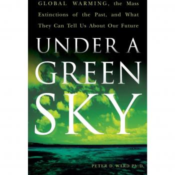Under a Green Sky: Global Warming, the Mass Extinctions of the Past, and What They Can Tell Us about Our Future