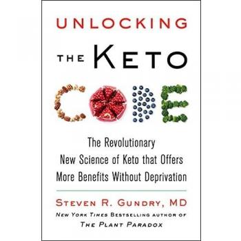 Unlocking the Keto Code: The Revolutionary New Science of Keto That Offers More Benefits Without Deprivation