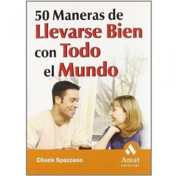 50 Maneras de llevarse bien con todo el mundo: Consiga que todas sus relaciones funcionen