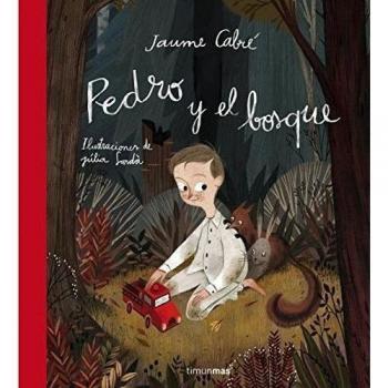 Pedro y el bosque: Ilustraciones de Júlia Sardà - Jaume Cabré