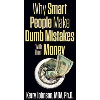 Why Smart People Make Dumb Mistakes with Their Money