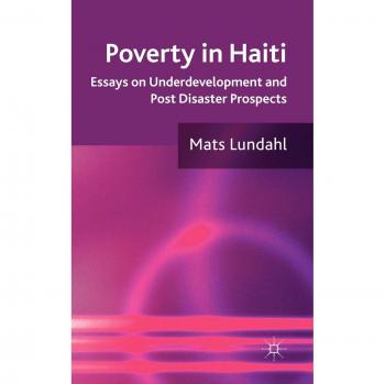 Economic Development in Haiti: Essays on Underdevelopment and Post Disaster Prospects
