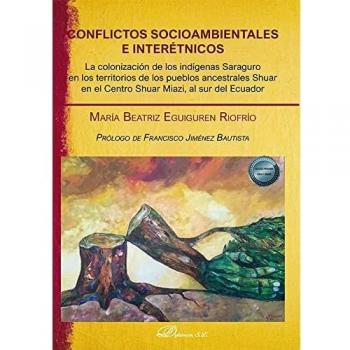 Conflictos socioambientales e interétnicos: La colonización de los indígenas Saraguro en los territorios de los pueblos ancestrales Shuar en el Centro Shuar Miazi, al sur del Ecuador