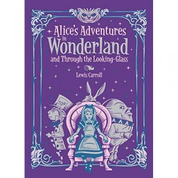 Alice's Adventures in Wonderland: and, Through the Looking Glass