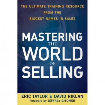 Mastering the World of Selling: The Ultimate Training Resource from the Biggest Names in Sales