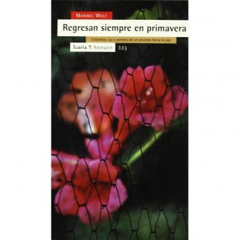 Regresan siempre en primavera: Colombia: luz y sombra de un proceso hacia la paz