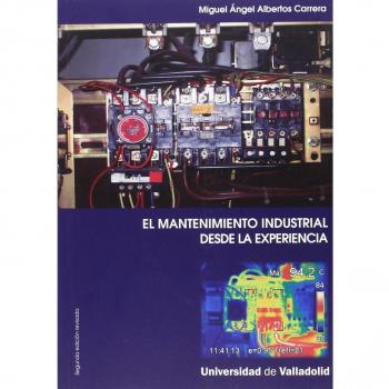 MANTENIMIENTO INDUSTRIAL DESDE LA EXPERIENCIA, EL-Segunda Edición revisada